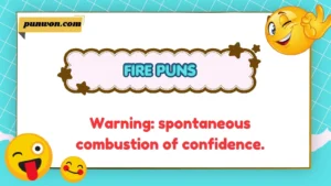 Fire Puns